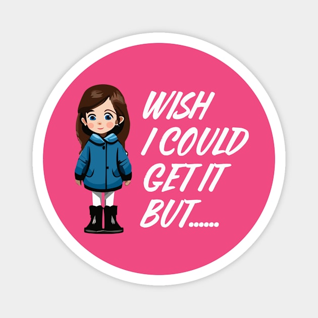 Wish I Could Get It Girl Magnet by JJFDesigns